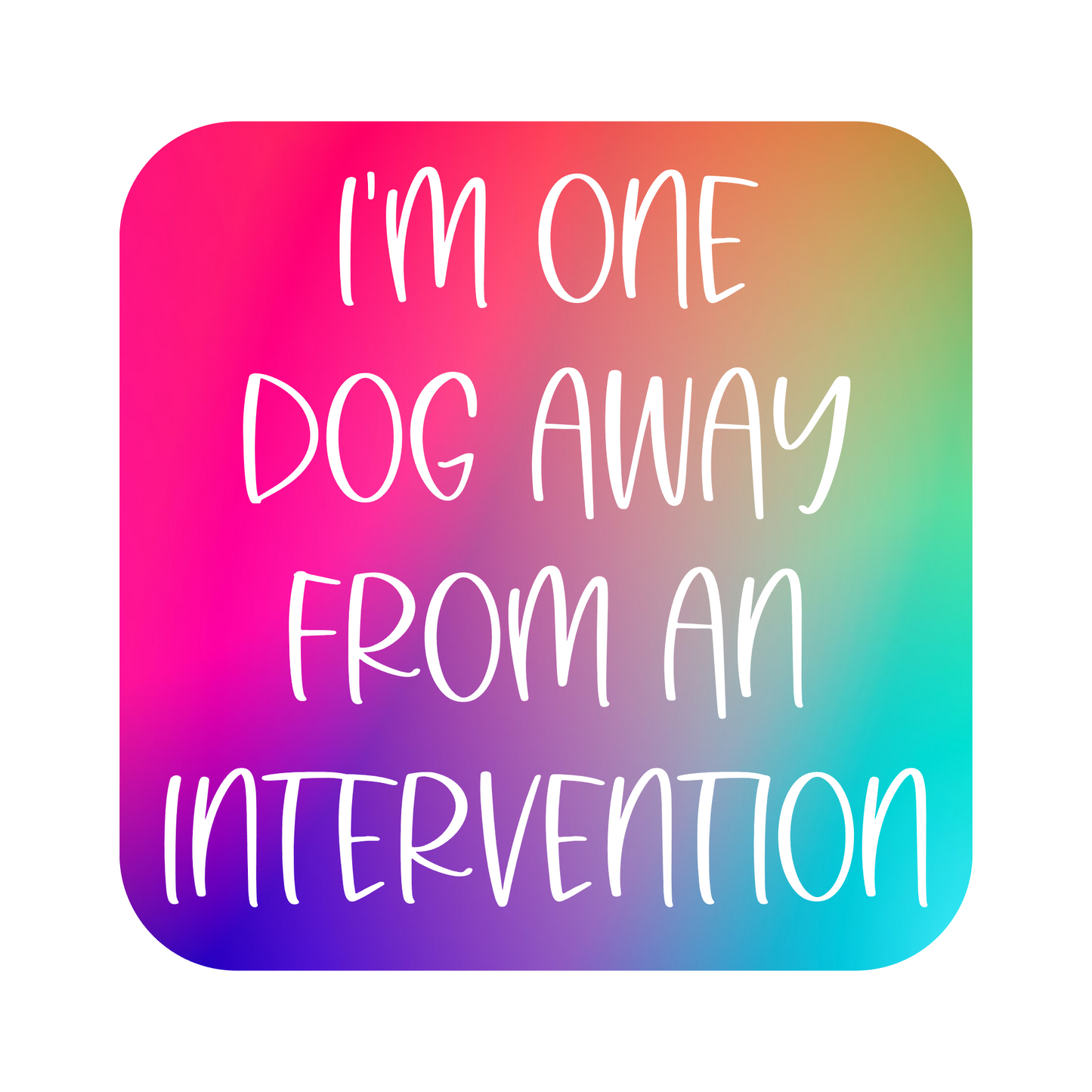 I’m One Dog Away From An Intervention Fridge Magnet