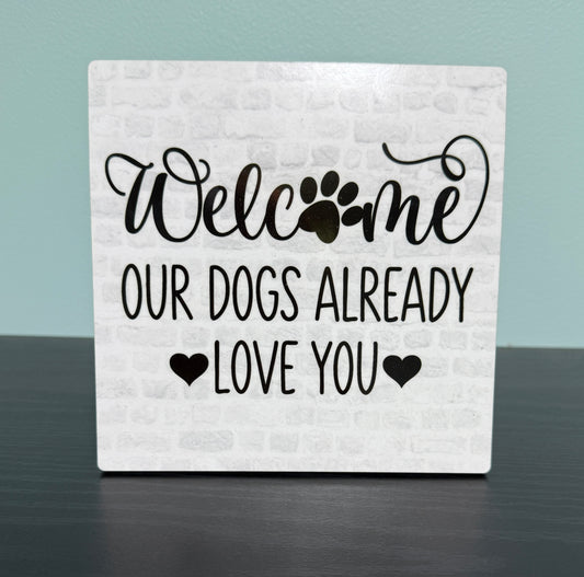 Welcome Our Dogs Already Love You 6"x6" Hardboard Sign SALE