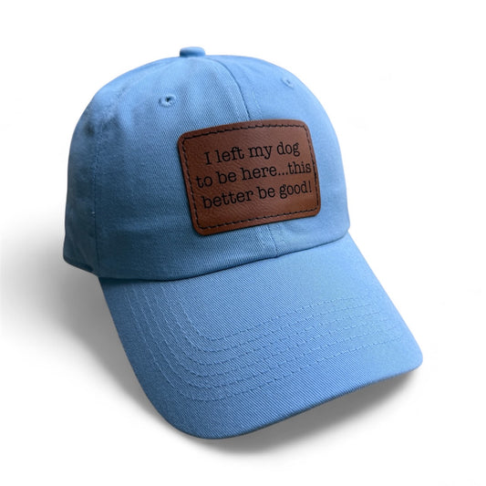 I Left My Dog To Be Here Baseball Hat Multiple Colors