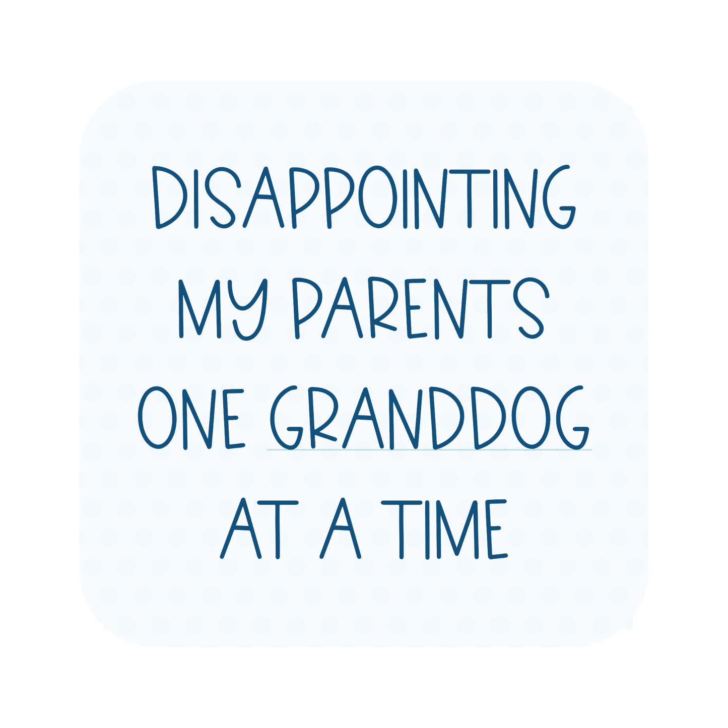 Disappointing My Parents One Granddog At A Time Fridge Magnet