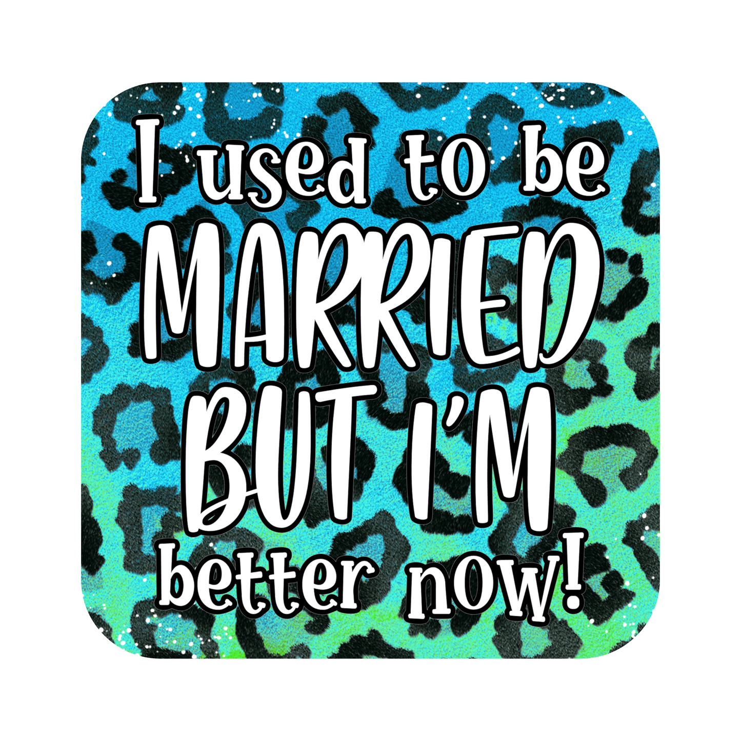 I Used To Be Married But I’m Better Now Divorce Fridge Magnet