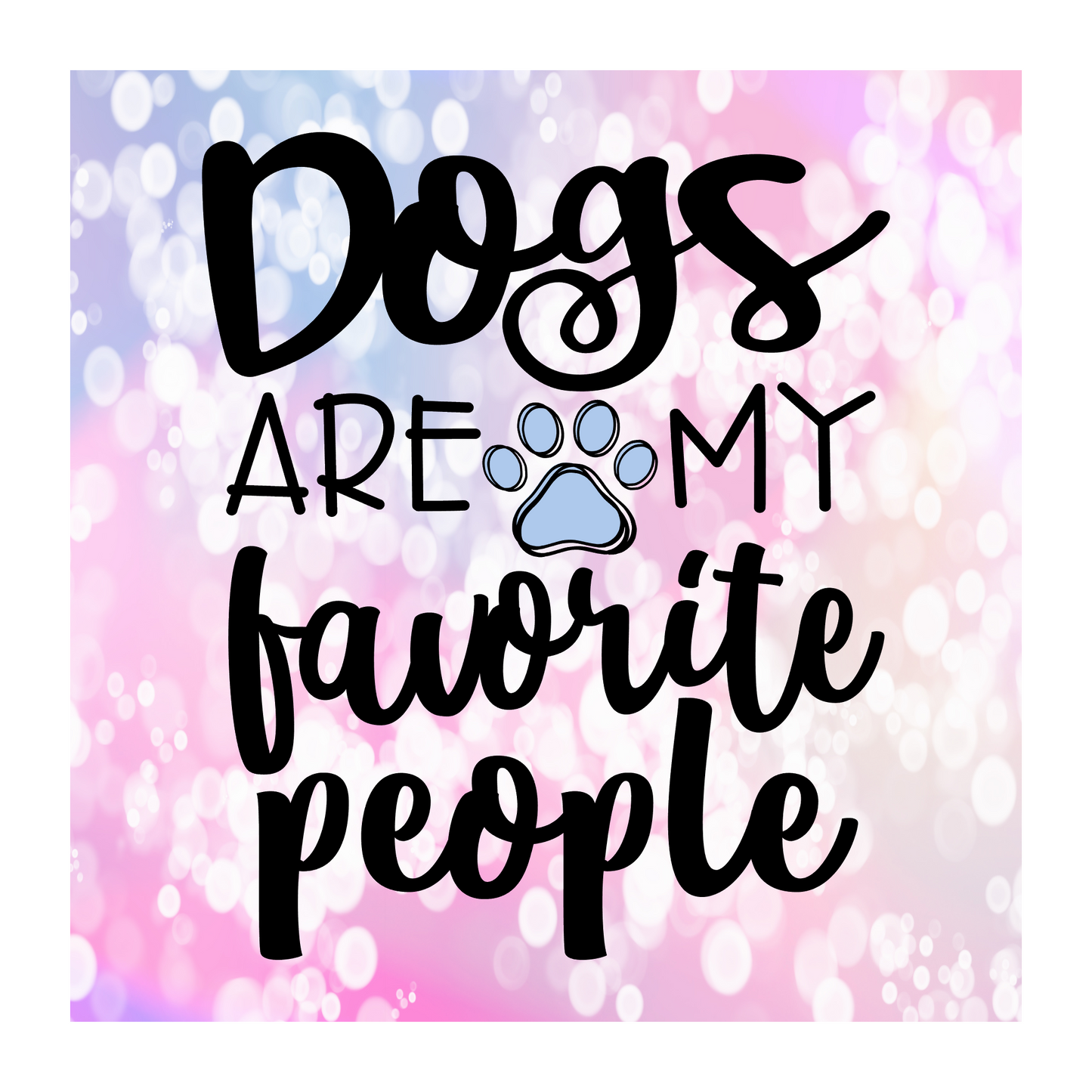Dogs Are My Favorite People 6"x6" Hardboard Sign