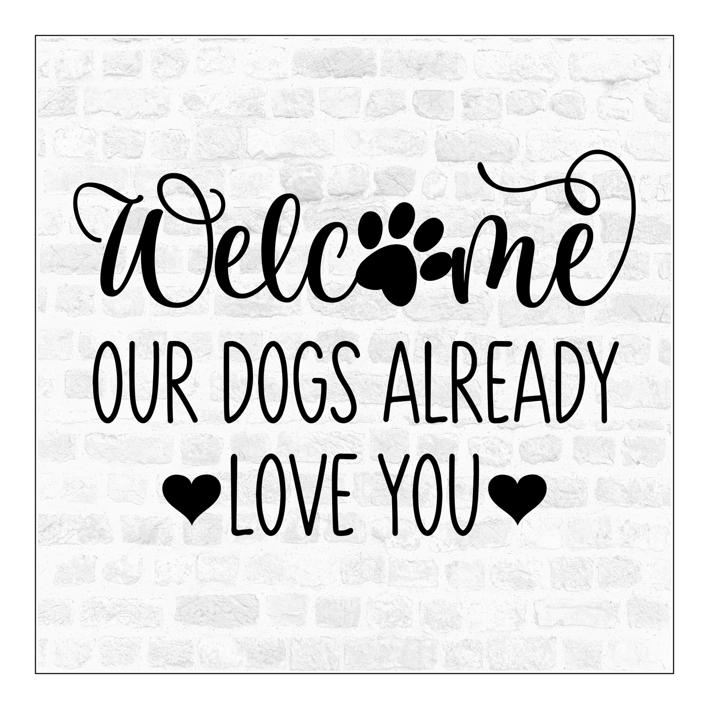 Welcome Our Dogs Love You Already 6"x6" Hardboard Sign