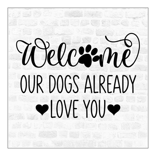Welcome Our Dogs Love You Already 6"x6" Hardboard Sign