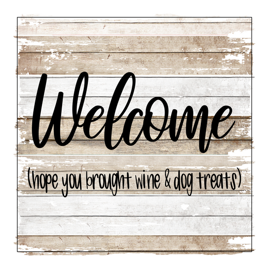 Welcome Hope You Brought Wine & Dog Treats 6"x6" Hardboard Sign