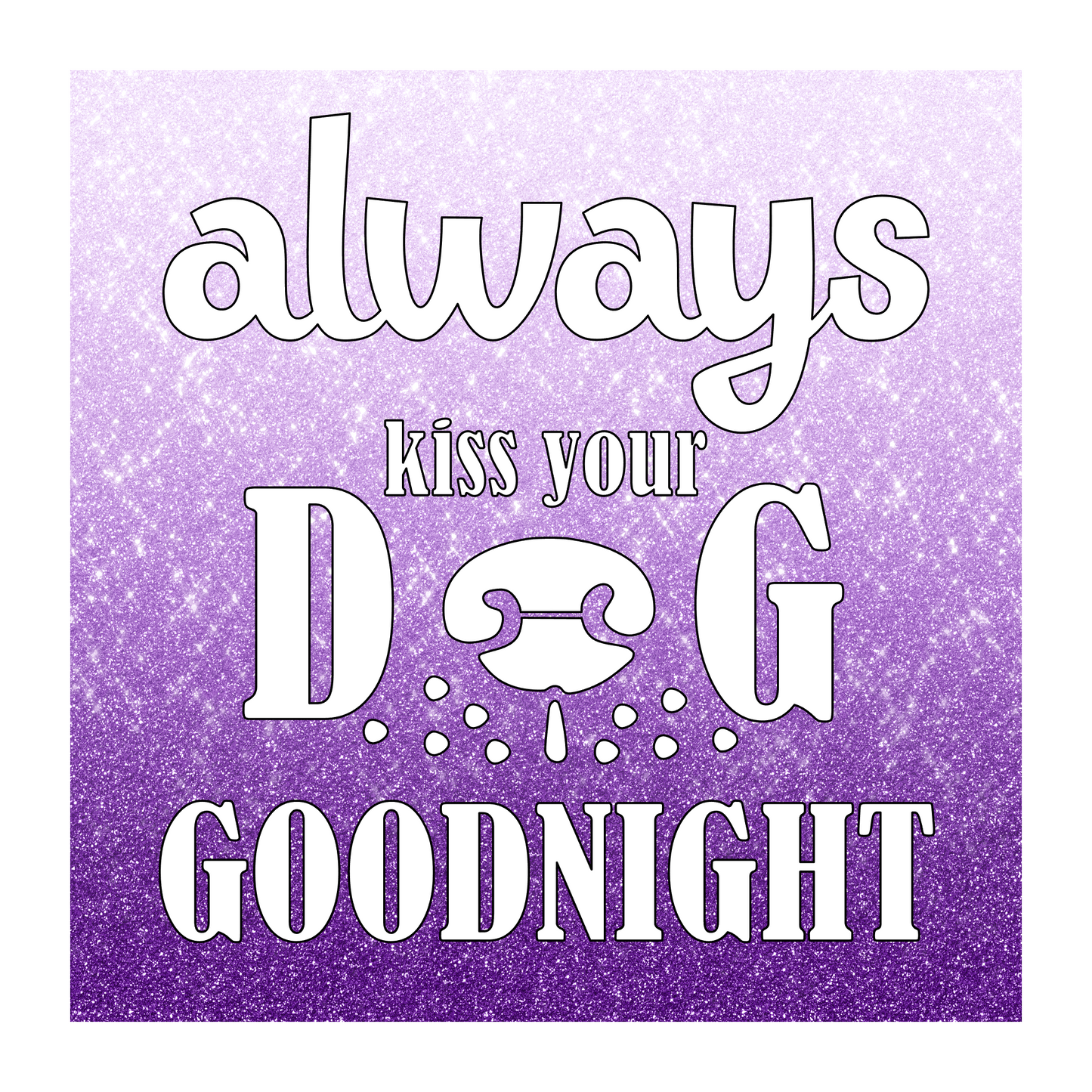 Always Kiss Your Dog Goodnight 6"x6" Hardboard Sign